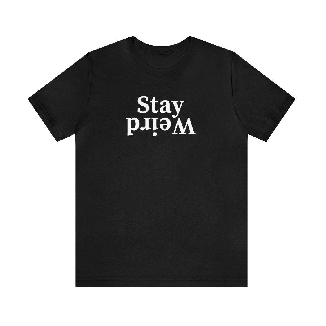 Stay Weird T-Shirt