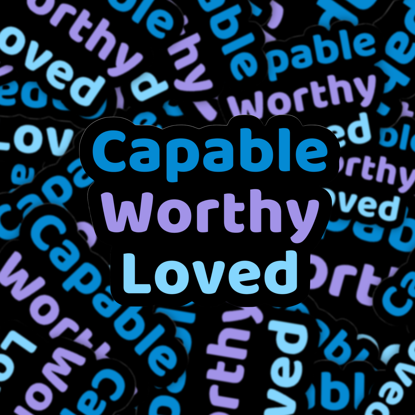 Capable, Worthy, Loved Sticker